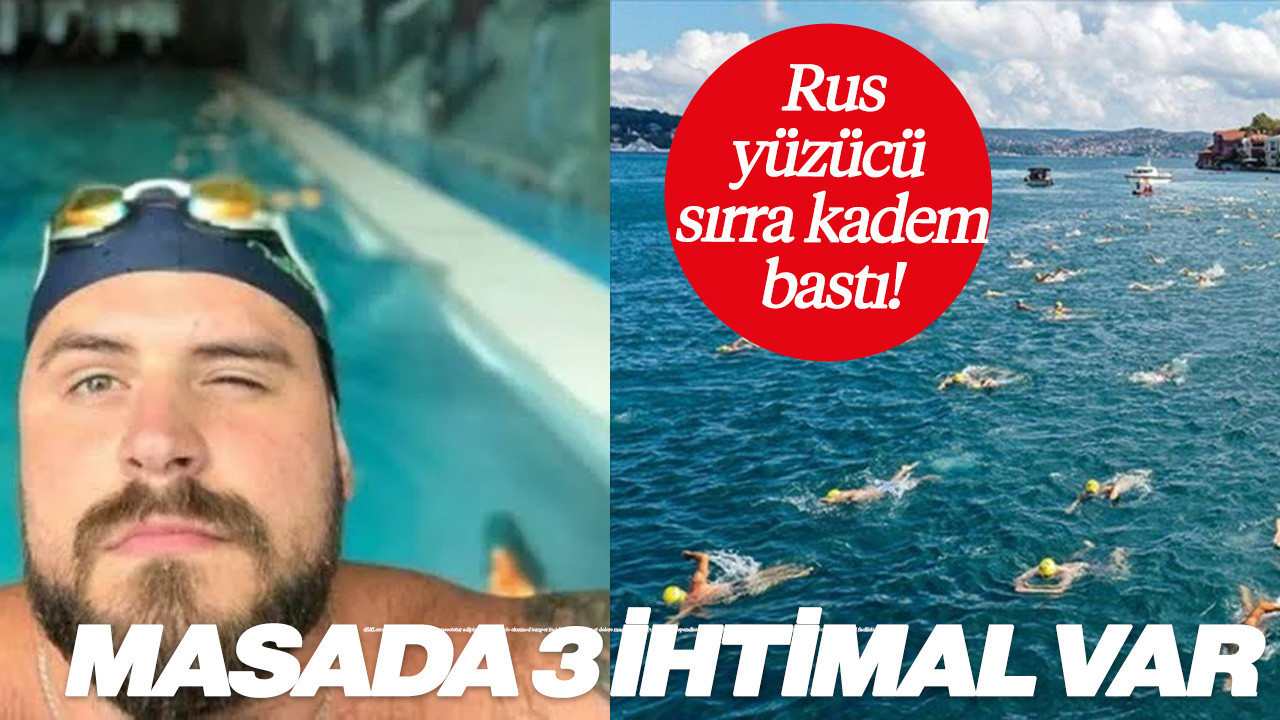 Rus Yüzücü Boğaz’da Sırra Kadem Bastı! Masada 3 İhtimal Var