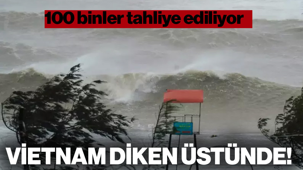 Vietnam Diken Üstünde... 100 Binler Tahliye Ediliyor!
