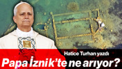 Papa İznik’te Ne Arıyor?