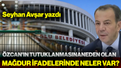 Tanju Özcan'ın Tutuklanmasına Neden Olan Mağdur İfadelerinde Neler Var?