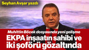 Muhittin Böcek Dosyasında Yeni Gelişme: EKPA İnşaatın Sahibi ve İki Şoförü Gözaltında
