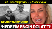 Dilan ve Engin Polat’ın Şoförü Can Polat Cinayetinde Daltonlar İddiası: 'Hedefim Engin Polat'tı'