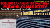 İçişleri Bakanlığı İBB Davasına Müdahil Olmak İstedi! Bakanlık Resmi Olarak Taraf Oldu