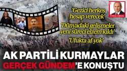 AK Partili Kurmaylar Gerçek Gündem'e Konuştu: 'Gezici Herkes Hesabını Verecek'