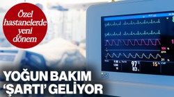 Özel Hastanelerde Yeni Dönem! Yoğun Bakım 'Şartı' Geliyor