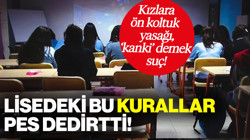 Lisede Akılalmaz Kurallar: Kızlara Ön Koltuk Yasak, 'Kankim' Demek Suç!