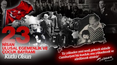 23 Nisan Ulusal Egemenlik ve Çocuk Bayramı’nın 105. Yılı Kutlu Olsun