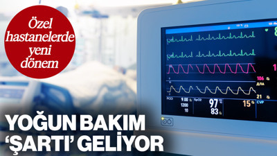 Özel Hastanelerde Yeni Dönem! Yoğun Bakım 'Şartı' Geliyor