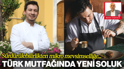 Sürdürülebilirlikten Mikro Mevsimselliğe... Türk Mutfağında Yeni Soluk