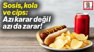 Sosis, Kola ve Cips: Azı Karar Değil, Azı da Zarar!
