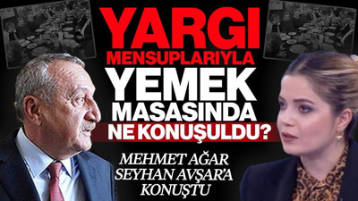 Yargı Mensuplarıyla Yemek Masasında Ne Konuşuldu? Mehmet Ağar Seyhan Avşar'a Konuştu