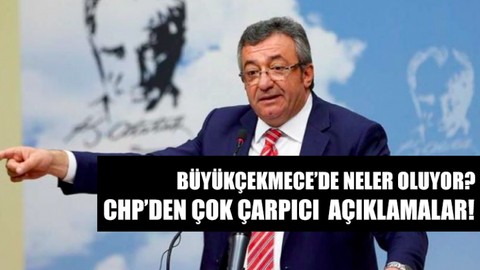 CHP: AKP'li isimler Büyükçekmece'de yaşananlardan rahatsız