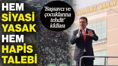 İBB Başkanı Ekrem İmamoğlu İçin Siyasi Yasak ve 7 Yıla Kadar Hapis İstemi