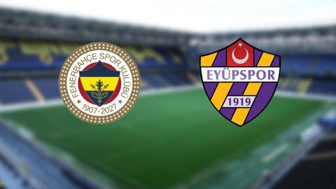 Fenerbahçe-Eyüpspor Maçında 11'ler Belli Oldu