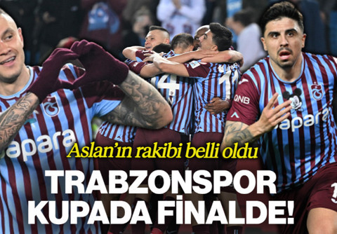 Aslan'ın Rakibi Belli Oldu! Trabzonspor Kupada Finalde
