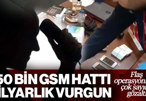 450 Bin GSM Hattıyla 1.2 Milyar Liralık Vurgunda 139 Gözaltı