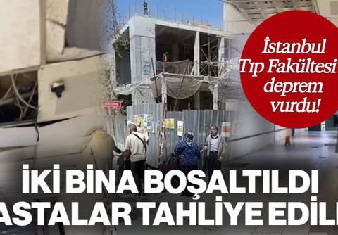 Depremde Hasar Aldı! İstanbul Tıp Fakültesi’nde İki Bina Boşaltıldı: Hastalar Tahliye Edildi