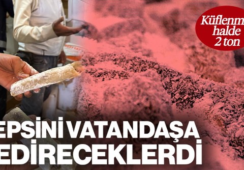 Hepsini Vatandaşa Yedireceklerdi! Küflenmiş Halde 2 Ton Ele Geçirildi