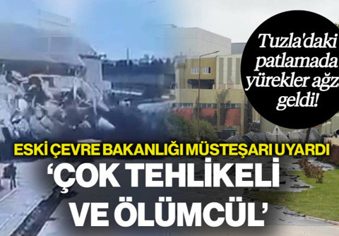 Tuzla'daki Patlamada Yürekler Ağza Geldi! Eski Çevre Bakanlığı Müsteşarı'ndan Kritik Uyarı: 'Çok Tehlikeli ve Ölümcül'