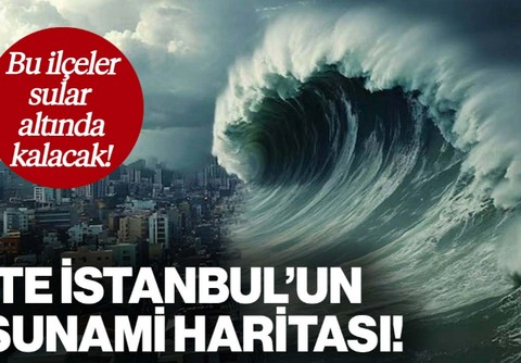 İstanbul'un Tsunami Risk Haritası Hazırlandı! Bu İlçeler Sular Altında Kalacak