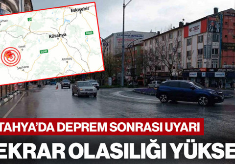 Kütahya'daki Deprem Sonrası Uyarı! 'Tekrar Etme Olasılığı Yüksek'