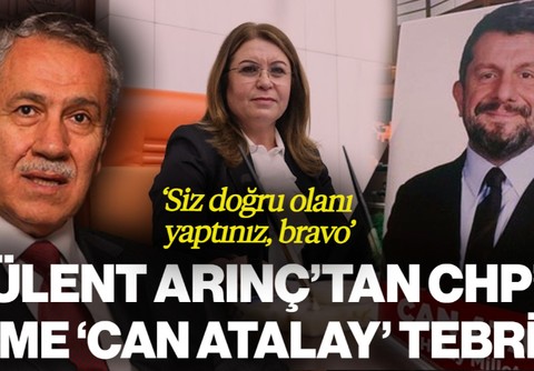 Bülent Arınç'tan CHP'li Gülizar Biçer Karaca’ya 'Can Atalay' Tebriği: Sayın Başkan Siz Doğru Olanı Yaptınız, Bravo