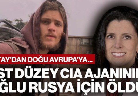 Üst Düzey CIA Yetkilisinin Oğlu Rusya İçin Savaşırken Öldü: Hatay'dan Doğu Avrupa'ya...
