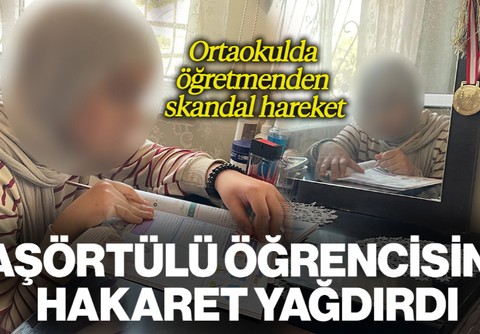Ortaokulda Skandal Olay! Öğretmen, Başörtülü Öğrencisine Hakaretler Yağdırdı