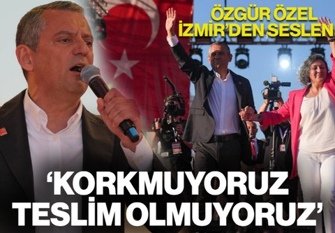 CHP Lideri Özgür Özel, İzmir'den Seslendi: 'Korkmuyoruz, Zulme Teslim Olmuyoruz'