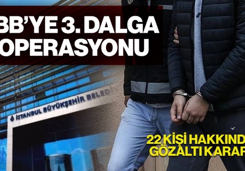 İBB'ye 3. Dalga Operasyonu: Çok Sayıda Gözaltı Kararı