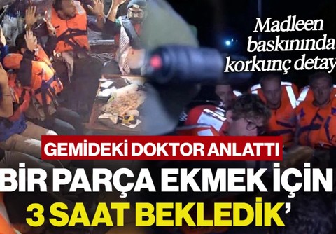 Madleen Baskınında Korkunç Detaylar! Gemideki Doktor Anlattı: 'Bir Parça Ekmek İçin 3 Saat Bekledik'