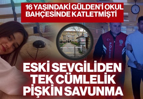 16 Yaşındaki Gülden’i Okul Bahçesinde Katleden Eski Sevgilisinden Tek Cümlelik Savunma! Acılı Anne İsyan Etti