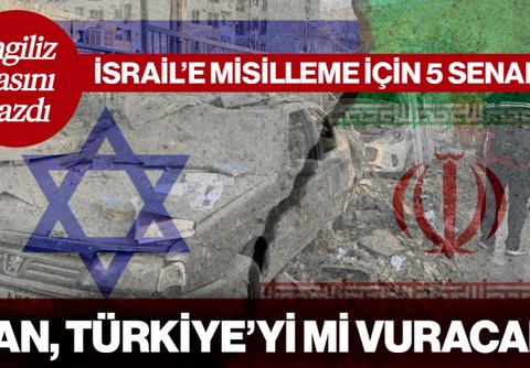 İngiliz Basınından Dikkat Çeken 'İsrail'e Misilleme' Senaryoları! İran, Türkiye'yi mi Vuracak?