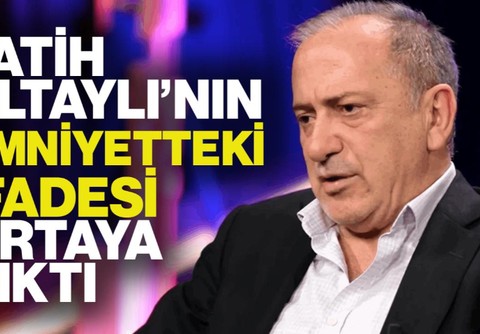 Fatih Altaylı'nın Emniyetteki İfadesi Ortaya Çıktı
