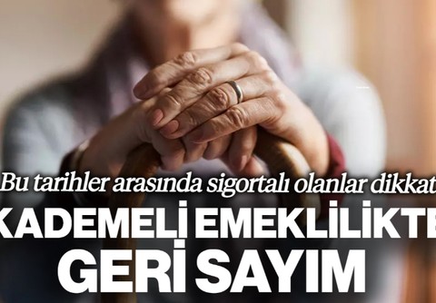 Kademeli Emeklilikte Geri Sayım: Bu Tarihler Arasında Sigortalı Olanlar İçin Yeni Düzenleme Gündemde