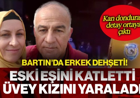 Bartın'da Erkek Dehşeti! Eski Eşini Katletti, Üvey Kızını Ağır Yaraladı