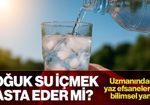 Soğuk Su İçmek Hasta Eder mi? Uzmanından Yaz Efsanelerine Bilimsel Yanıt