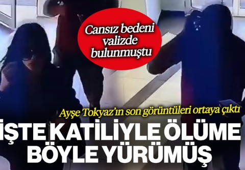 Cansız Bedeni Valizde Bulunmuştu! Ayşe Tokyaz'ın Son Görüntüleri Ortaya Çıktı