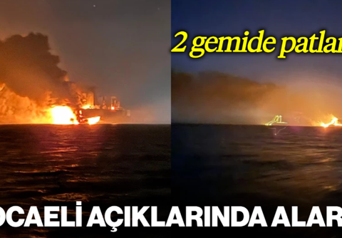 Kocaeli Açıklarında Alarm! 2 Tanker Gemisinde Patlama