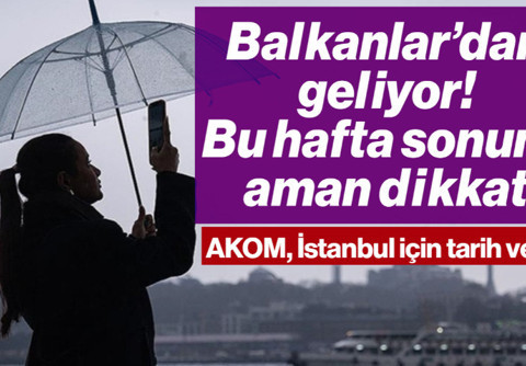 AKOM İstanbul İçin Tarih Verdi: Balkanlar'dan Geliyor, Bu Hafta Sonuna Dikkat