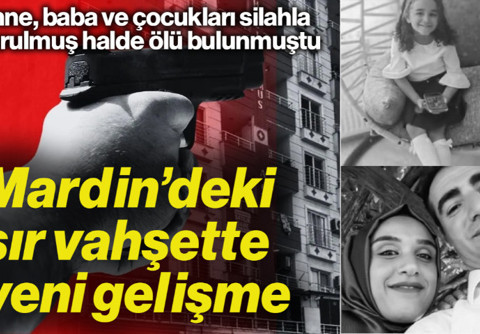 Mardin'de Kaya Ailesinin Öldürüldüğü Sır Vahşette Yeni Gelişme