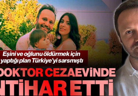 Eşini ve Oğlunu Öldürmek İçin Yaptığı Plan Türkiye’yi Sarsmıştı: Tutuklu Doktor Cezaevinde İntihar Etti