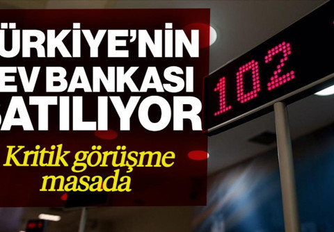 Türkiye’nin Dev Bankası Satılıyor! Kritik Görüşme Masada