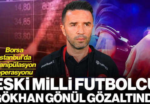 Eski Milli Futbolcu Gökhan Gönül Gözaltına Alındı