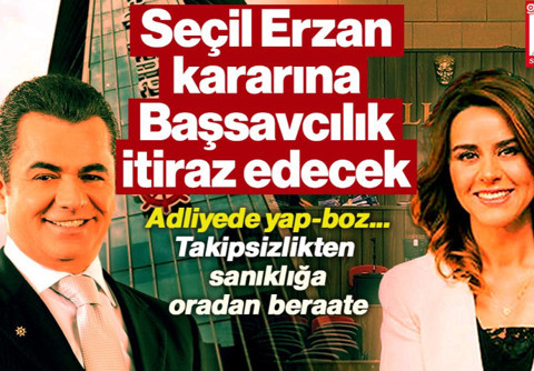 Seçil Erzan Kararına Başsavcılık İtiraz Edecek… Adliyede Yap-Boz: Takipsizlikten Sanıklığa, Oradan Beraate