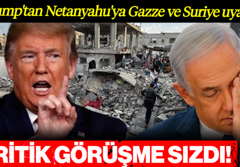 Kritik Görüşme Sızdı... Trump'tan Netanyahu'ya Gazze ve Suriye Uyarısı
