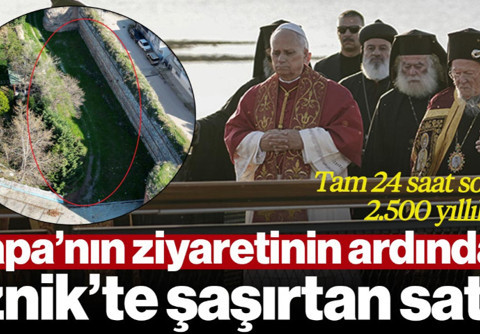 Papa’nın Ziyaretinin Ardından İznik’te Şaşırtan Satış! Tam 24 Saat Sonra… 2.500 Yıllık