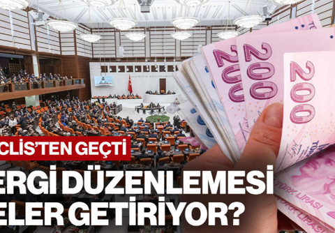 Teklif Meclis'ten Geçti: Vergi Düzenlemesi Neler Getiriyor?