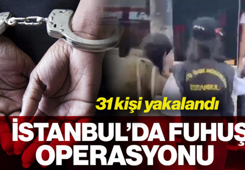 İstanbul'da 'Fuhuş' Operasyonu: 31 Kişi Yakalandı