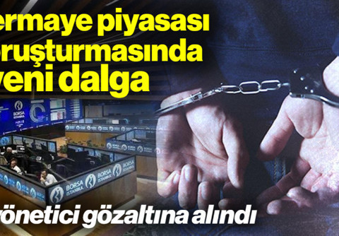 Sermaye Piyasası Soruşturmasında Yeni Dalga: 5 Yönetici Gözaltına Alındı
